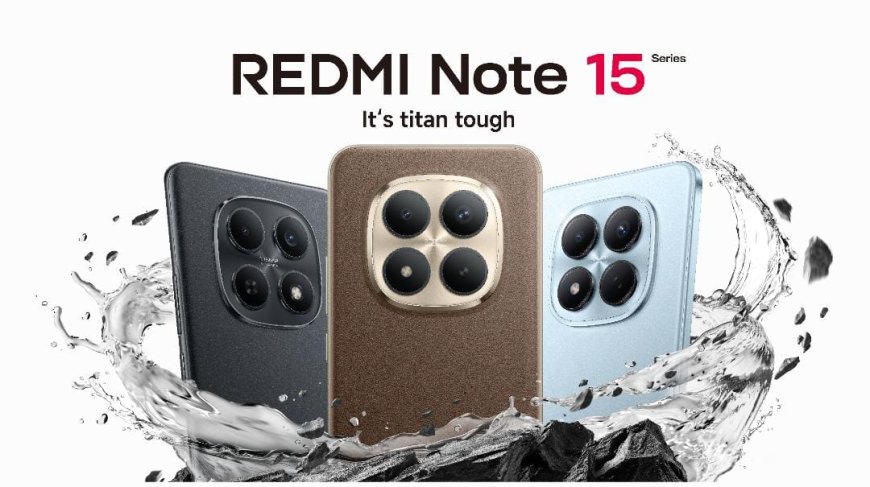 Xiaomi Unveils REDMI Note 15 Series: REDMI Titan Durability Meets Advanced Imaging
