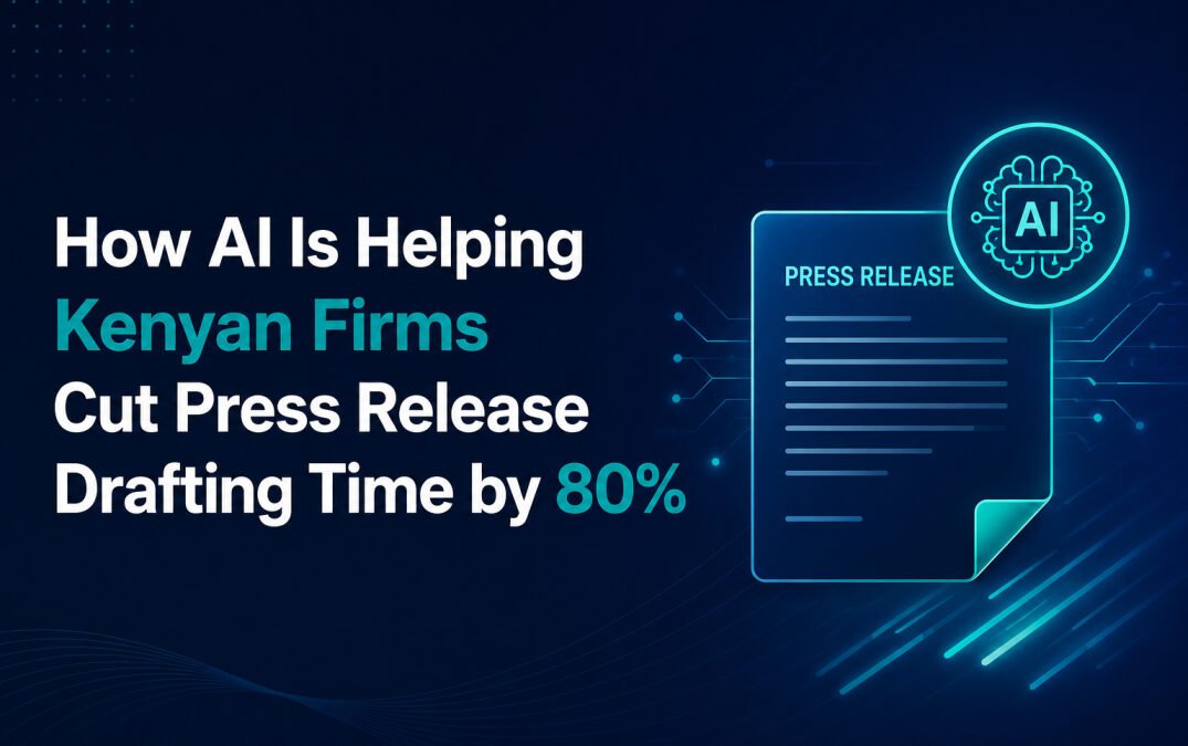 How AI Is Helping Kenyan Firms Cut Press Release Drafting Time by 80%